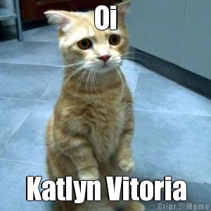 Oi Katlyn Vitoria