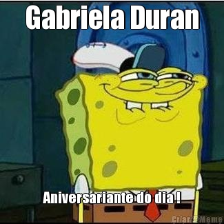 Gabriela Duran Aniversariante do dia !