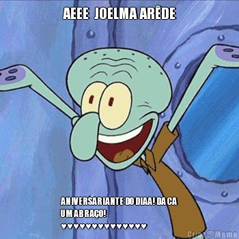 AEEE  JOELMA AR�DE ANIVERSARIANTE DO DIAA! DA CA
UM ABRA�O!            
♥♥♥♥♥♥♥♥♥♥♥♥♥♥