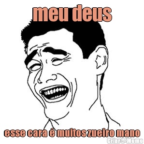 meu deus esse cara � muitos zueiro mano