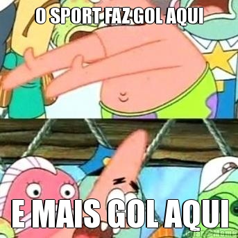 O SPORT FAZ GOL AQUI E MAIS GOL AQUI