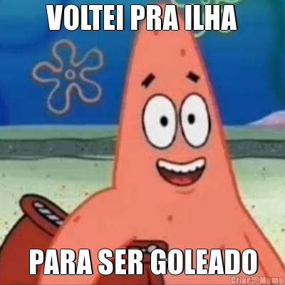VOLTEI PRA ILHA PARA SER GOLEADO