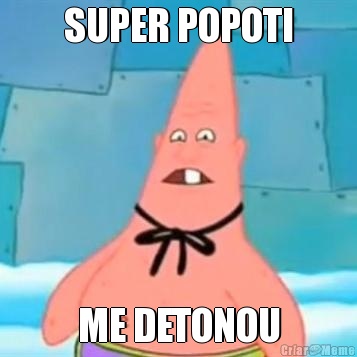SUPER POPOTI ME DETONOU
