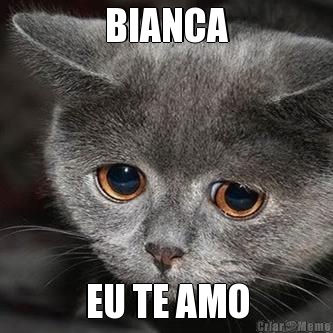 BIANCA EU TE AMO