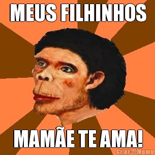 MEUS FILHINHOS MAM�E TE AMA!