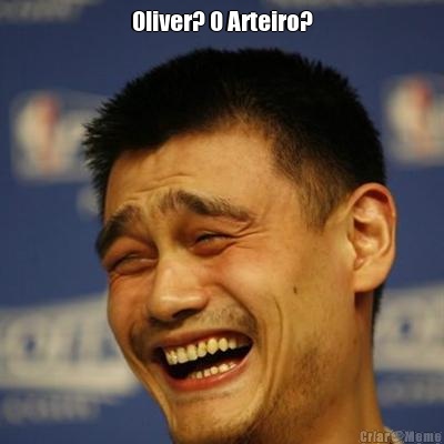 Oliver? O Arteiro? 