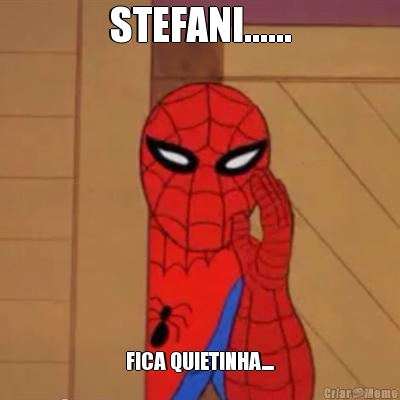 STEFANI...... FICA QUIETINHA....