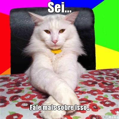 Sei... Fale mais sobre isso...