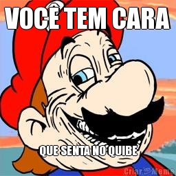 VOC� TEM CARA QUE SENTA NO QUIBE