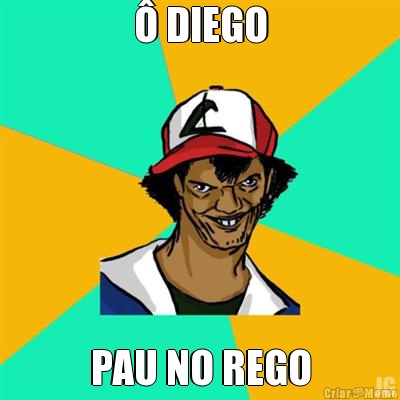 � DIEGO PAU NO REGO