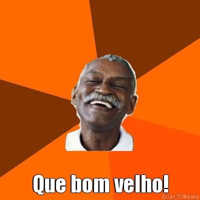 Que bom velho!