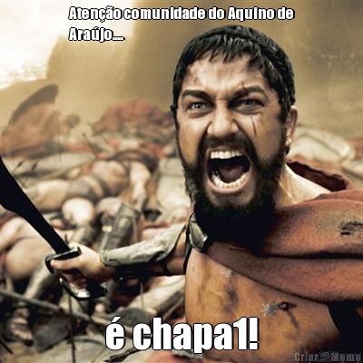 Aten��o comunidade do Aquino de
Ara�jo.... � chapa1!