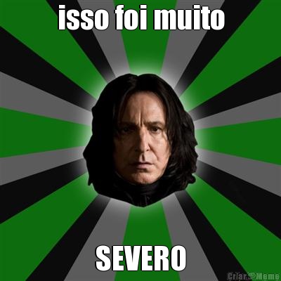 isso foi muito SEVERO
