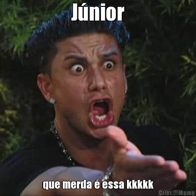 J�nior que merda � essa kkkkk