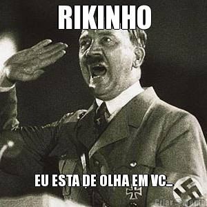 RIKINHO EU ESTA DE OLHA EM VC...