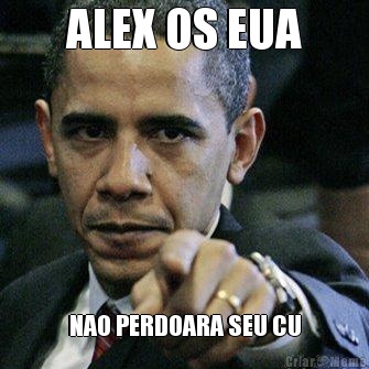 ALEX OS EUA NAO PERDOARA SEU CU