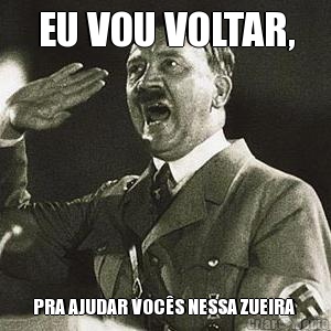 EU VOU VOLTAR, PRA AJUDAR VOC�S NESSA ZUEIRA 