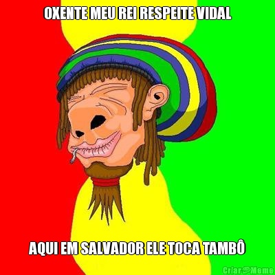 OXENTE MEU REI RESPEITE VIDAL AQUI EM SALVADOR ELE TOCA TAMB�