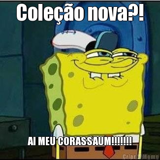 Cole��o nova?! AI MEU CORASSAUM!!!!!!!