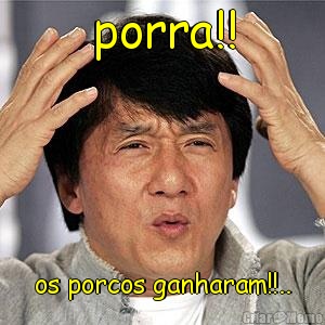 porra!! os porcos ganharam!!..