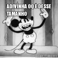ADIVINHA OQ � DESSE
TAMANHO 