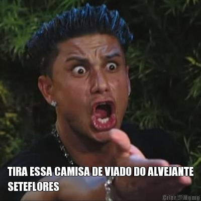  TIRA ESSA CAMISA DE VIADO DO ALVEJANTE
SETEFLORES