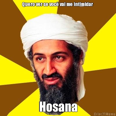 Quero ver se voc� vai me intimidar  Hosana