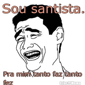Sou santista. Pra mim tanto faz tanto
fez