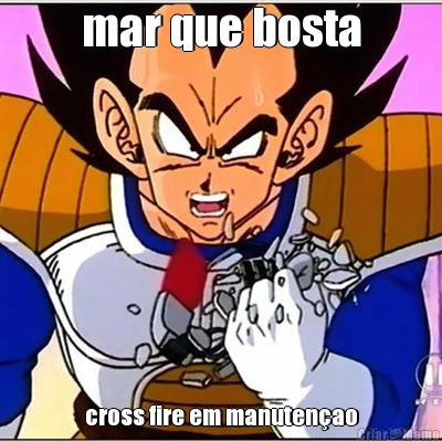 mar que bosta cross fire em manuten�ao