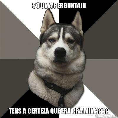 S� UMA PERGUNTA!!! TENS A CERTEZA QUE ERA PRA MIM????
