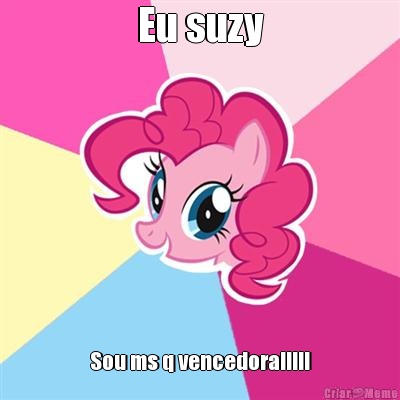 Eu suzy Sou ms q vencedora!!!!!