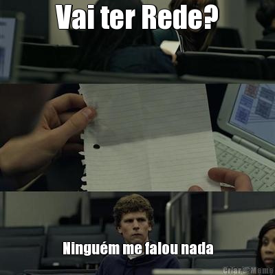Vai ter Rede? Ningu�m me falou nada