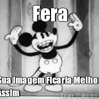 Fera Sua Imagem Ficaria Melhor
Assim