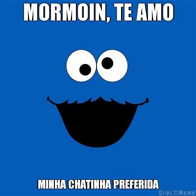 MORMOIN, TE AMO MINHA CHATINHA PREFERIDA