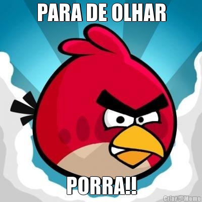 PARA DE OLHAR PORRA!!