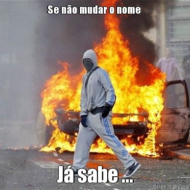 Se n�o mudar o nome  J� sabe ...