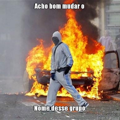 Acho bom mudar o  Nome desse grupo.