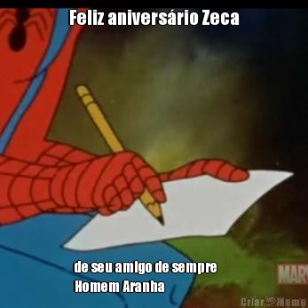 Feliz anivers�rio Zeca de seu amigo de sempre      
Homem Aranha