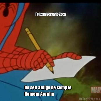                               
                          
Feliz anivers�rio Zeca De seu amigo de sempre      
Homem Aranha