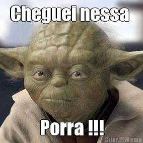 Cheguei nessa  Porra !!!