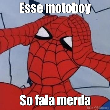 Esse motoboy So fala merda