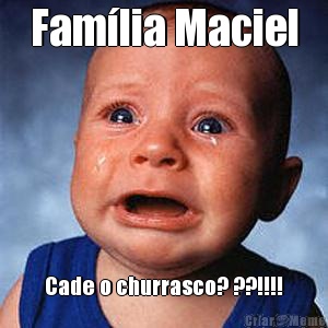 Fam�lia Maciel Cade o churrasco? ??!!!!