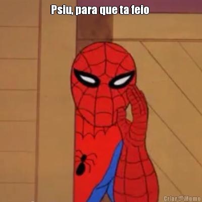 Psiu, para que ta feio  