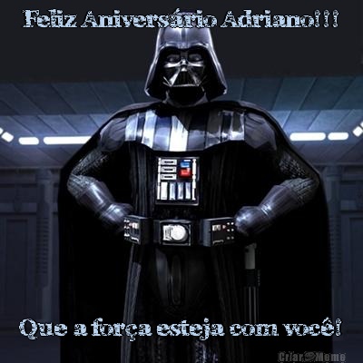 Feliz Anivers�rio Adriano!!! Que a for�a esteja com voc�!