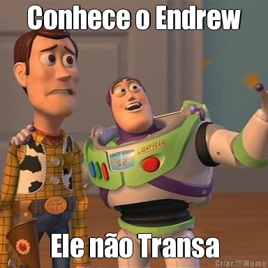 Conhece o Endrew Ele n�o Transa