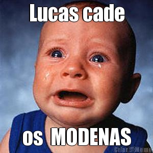 Lucas cade os  MODENAS