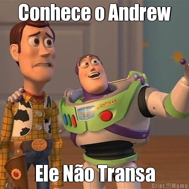 Conhece o Andrew Ele N�o Transa
