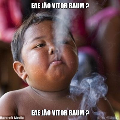 EAE J�O VITOR BAUM ? EAE J�O VITOR BAUM ?