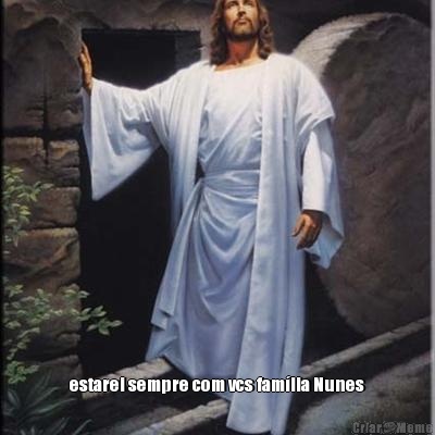  estarei sempre com vcs fam�lia Nunes