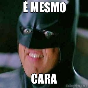 � MESMO CARA